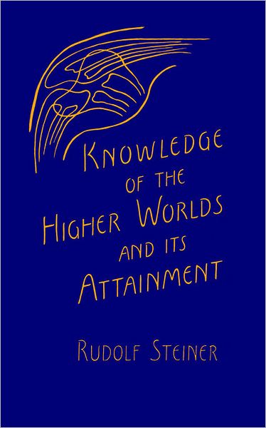 Knowledge Of The Higher Worlds And Its Attainment