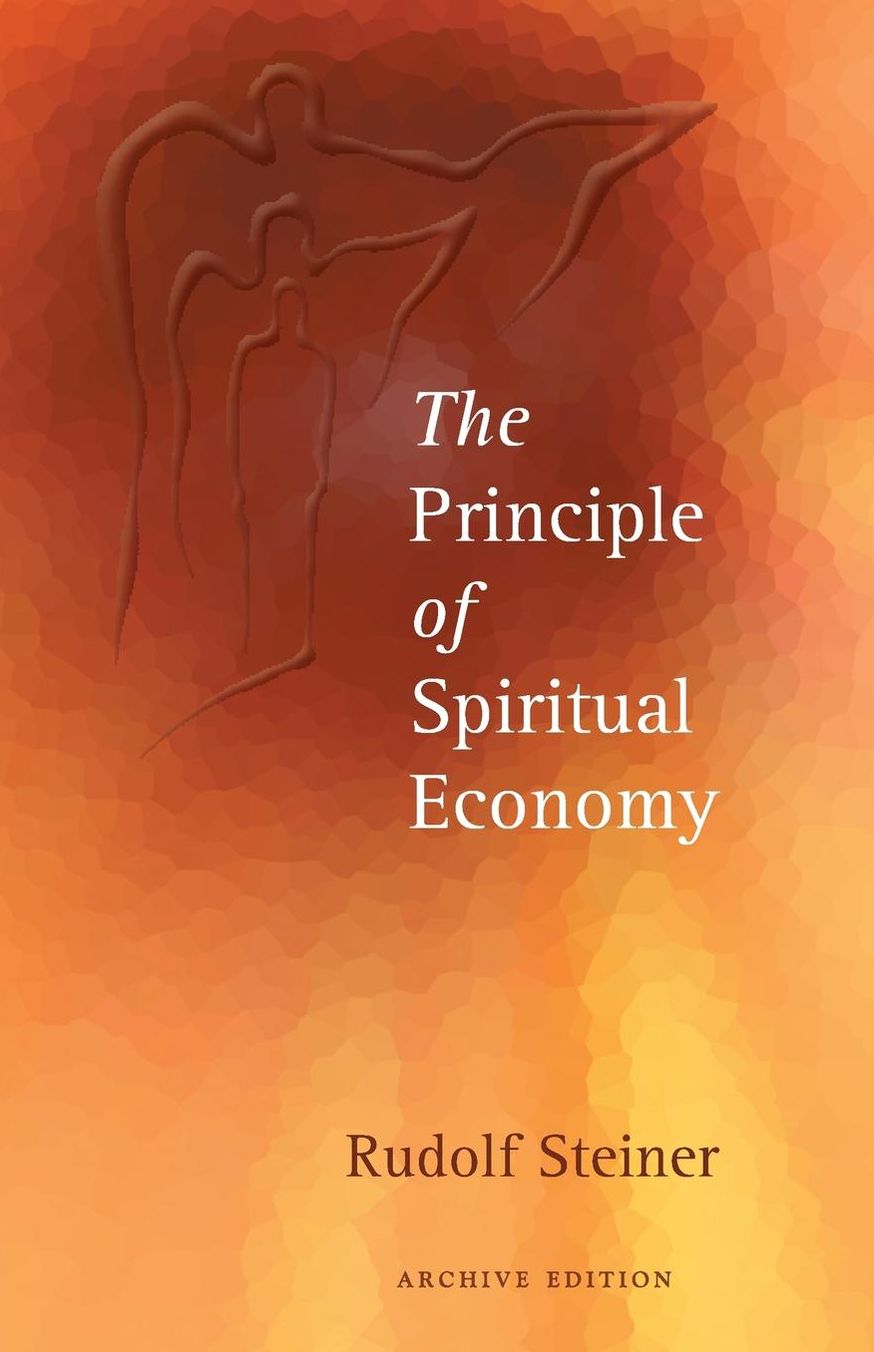 The Principle of Spiritual Economy in Connection with Questions of Reincarnation : An Aspect of the Spiritual Guidance of Man