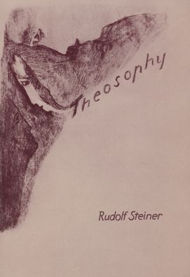 Theosophy: An Introduction to the Supersensible Knowledge of the World and the Destination of Man