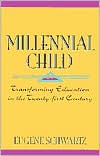 Millennial Child : Transforming Education in the 21st Century