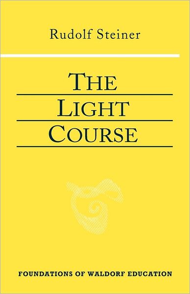 The Light Course: First Course in Natural Science: Light, Color, Sound--Mass, Electricity, Magnetism