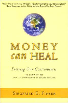 Money Can Heal: Evolving Our Consciousness: The Story of RSF and Its Innovations in Social Finance