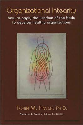 Organizational Integrity: How to Apply the Wisdom of the Body to Develop Healthy Organizations