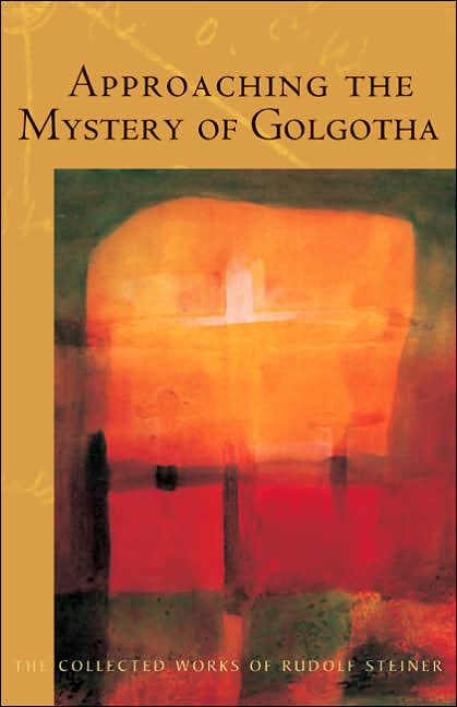 Approaching the Mystery of Golgotha: Ten Lectures Held in Various Cities In 1913-14
