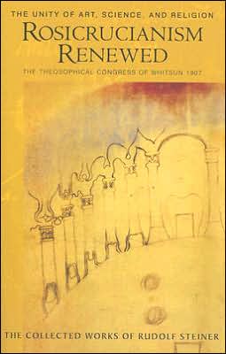 Rosicrucianism Renewed: The Unity of Art, Science, and Religion: the Theosophical Congress of Whitsun 1907