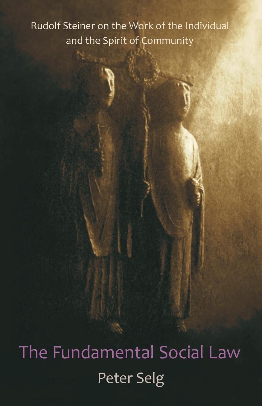 The Fundamental Social Law: Rudolf Steiner on the Work of the Individual and the Spirit of Community