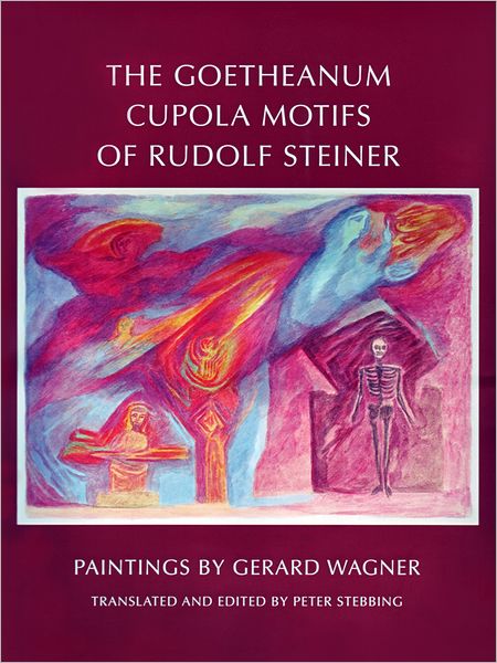 The Goetheanum Cupola Motifs of Rudolf Steiner: Paintings by Gerard Wagner