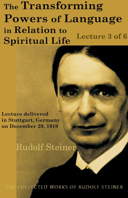 Language from an Historical Standpoint (Lecture 3 of 6): Lecture delivered in Stuttgart, Germany on December 29, 1919; from The Collected Works of Rudolf Steiner