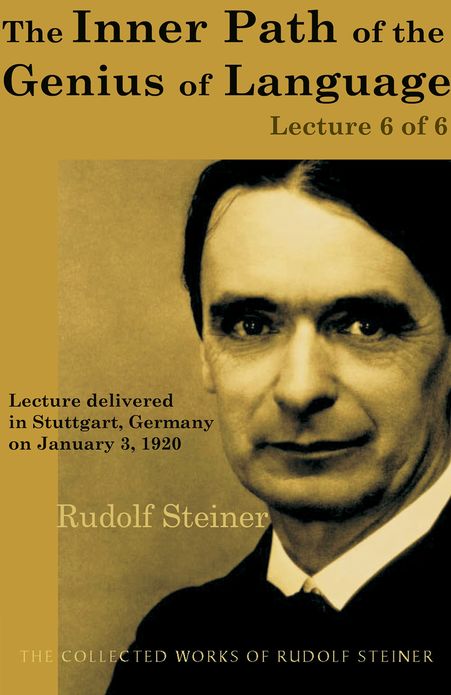 Language from an Historical Standpoint (Lecture 6 of 6): Lecture delivered in Stuttgart, Germany on January 3, 1920; from The Collected Works of Rudolf Steiner