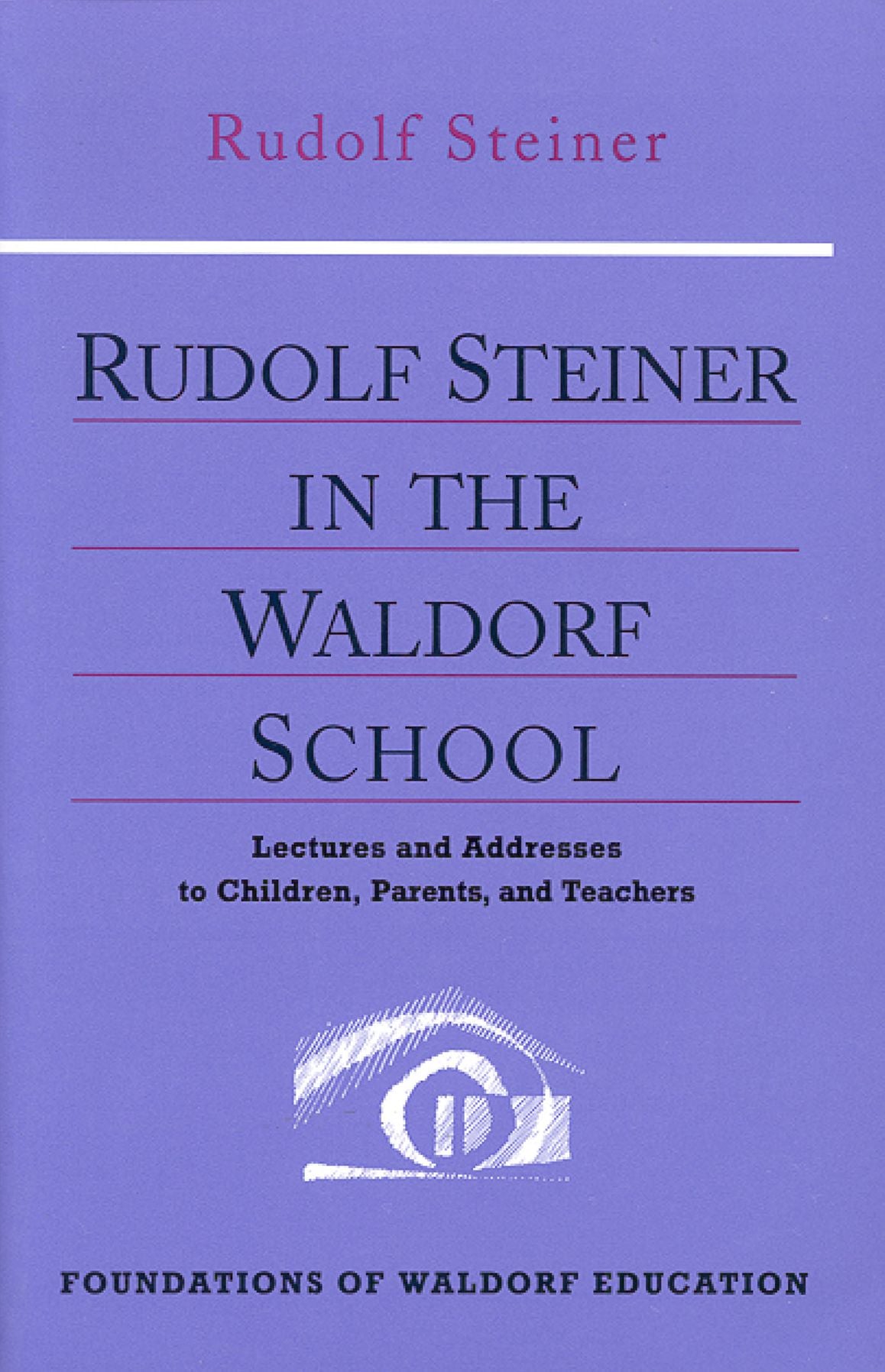 Rudolf Steiner in the Waldorf School: Lectures and Conversations