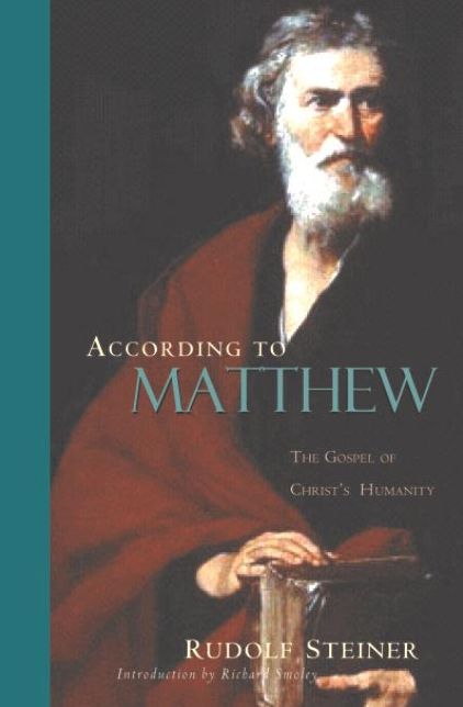 According to Matthew : The Gospel of Christ's Humanity: 12 lectures, Berne, September 1-12, 1910
