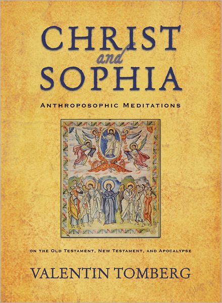 Christ and Sophia : Anthroposophic Meditations on the Old Testament, New Testament, and Apocalypse