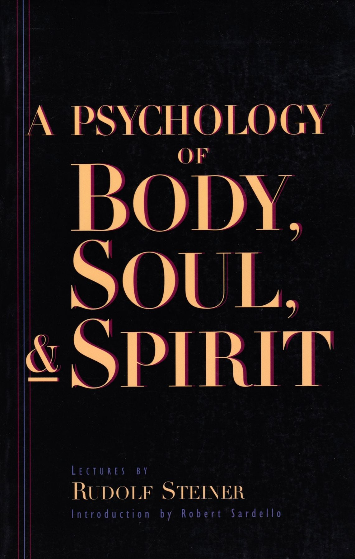 A Psychology of Body, Soul & Spirit: Anthroposophy, Psychosophy, Pneumatosophy