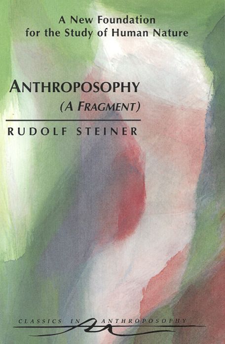 Anthroposophy (A Fragment): A New Foundation for the Study of Human Nature