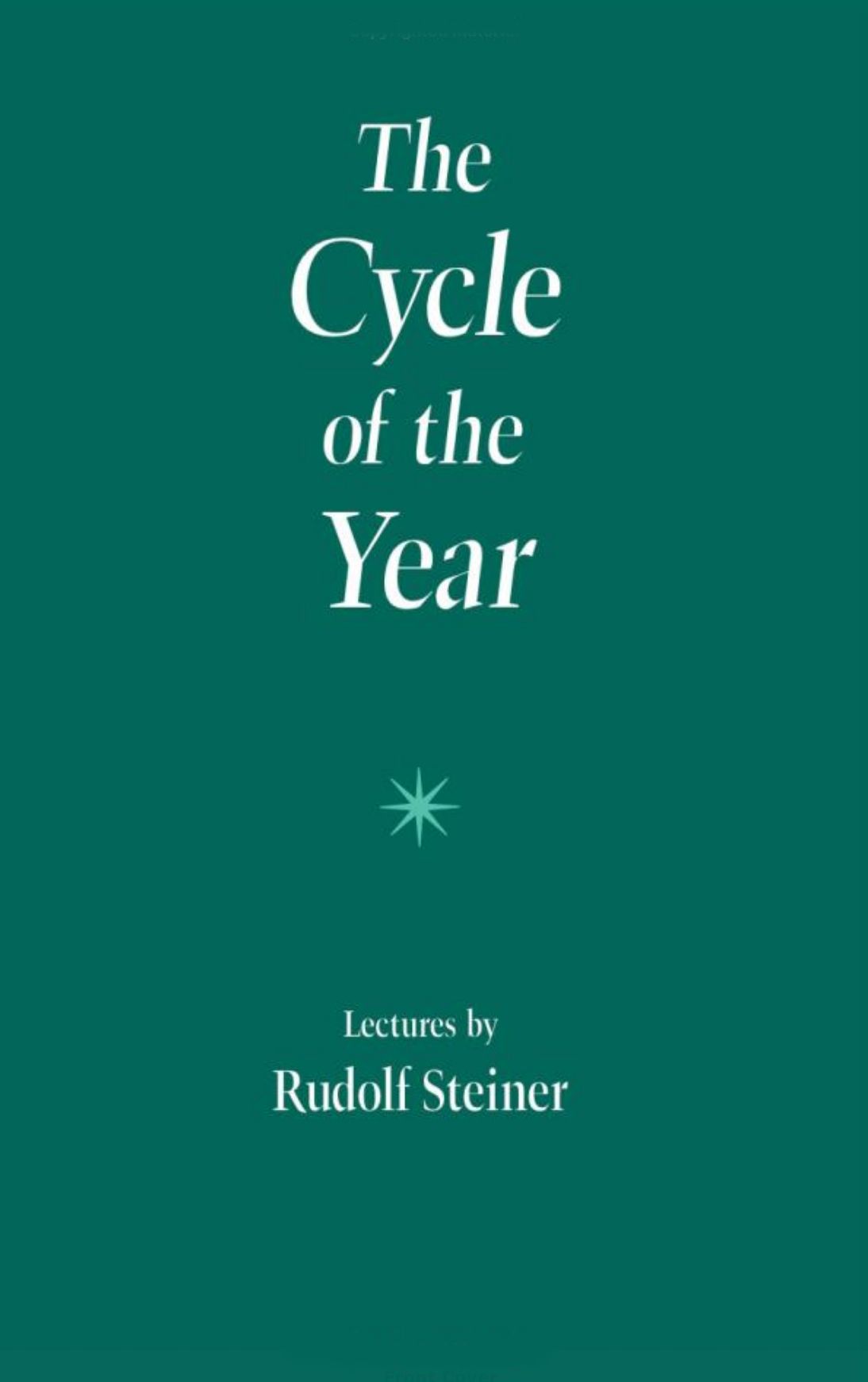 The Cycle of the Year as Breathing Process of the Earth: 5 lectures, Dornach, March 31 - April 8, 1923 (CW 223)
