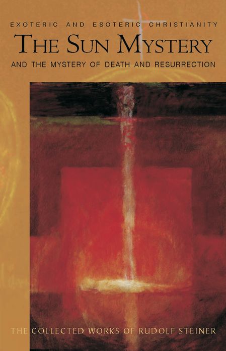 The Sun Mystery and the Mystery of Death and Resurrection: Exoteric and Esoteric Christianity, 12 lectures, various cities, March 21-June 11, 1922 (CW 211)