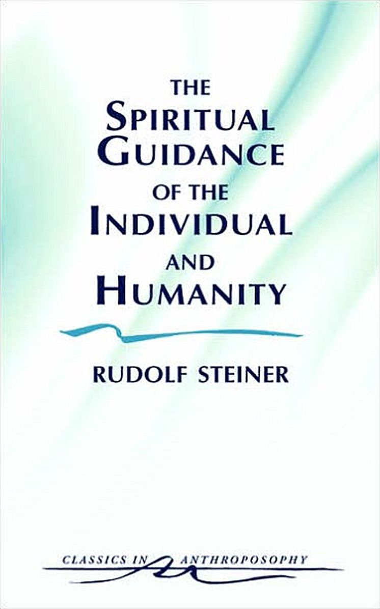 The Spiritual Guidance of the Individual and Humanity: Some Results of Spiritual-Scientific Research into Human History and Development