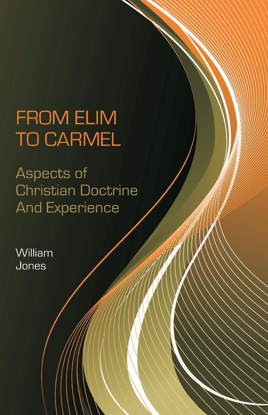 From Elim to Carmel: Aspects of Christian Doctrine and Experience