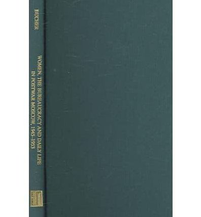 Women, the Bureaucracy, and Daily Life in Postwar Moscow, 1945-1953