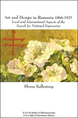 Art and Design in Romania, 1866-1927: Local and International Aspects of the Search for National Expression