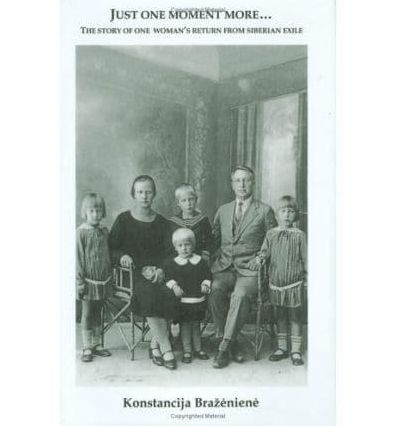 Just One Moment More: The Story of One Woman's Return from Siberian Exile