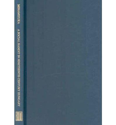A Social Bandit in Nineteenth Century Hungary: Rozsa Sandor