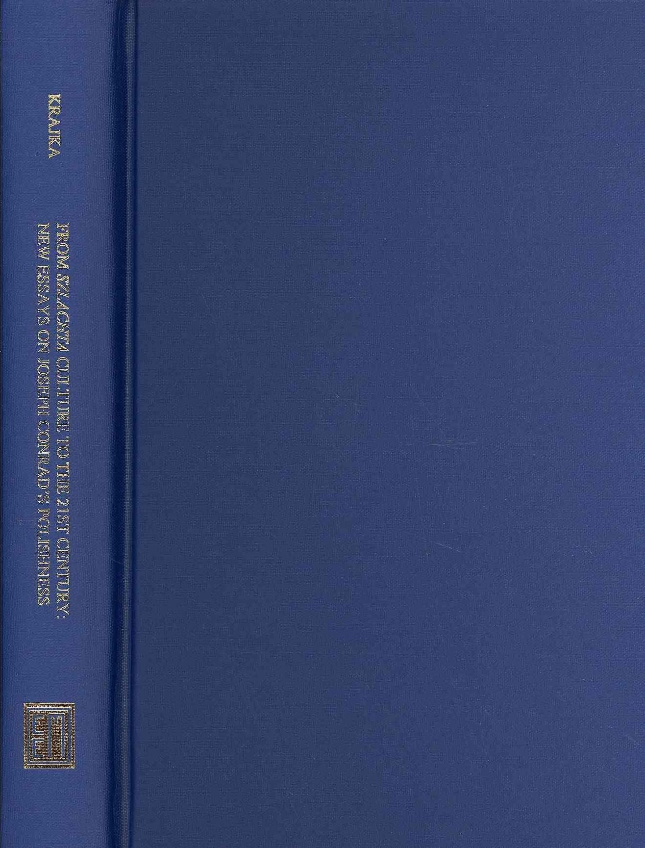 From Szlachta Culture to the XXI Century, Between East and West. New Essays on Joseph Conrad's Polishness: Conrad: Eastern and Western Perspectives, Vol. XXII