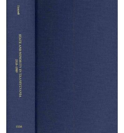 State and Minority in Transylvania, 1918-1989: Studies on the History of the Hungarian Community