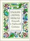 English Crewel Designs: Sixteenth To Eighteenth Centuries