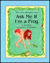 Ask Me If I'm a Frog