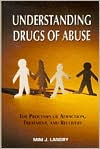 Understanding Drugs of Abuse: The Processes of Addiction, Treatment, and Recovery