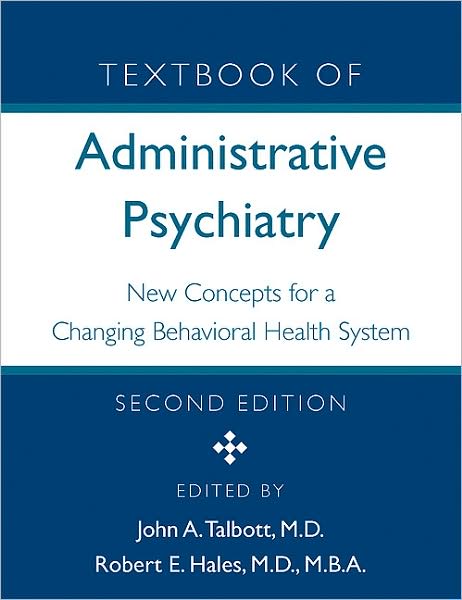 Textbook of Administrative Psychiatry: New Concepts for a Changing Behavioral Health System