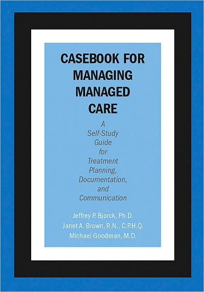 Casebook for Managing Managed Care: A Self-Study Guide for Treatment Planning, Documentation, and Communication