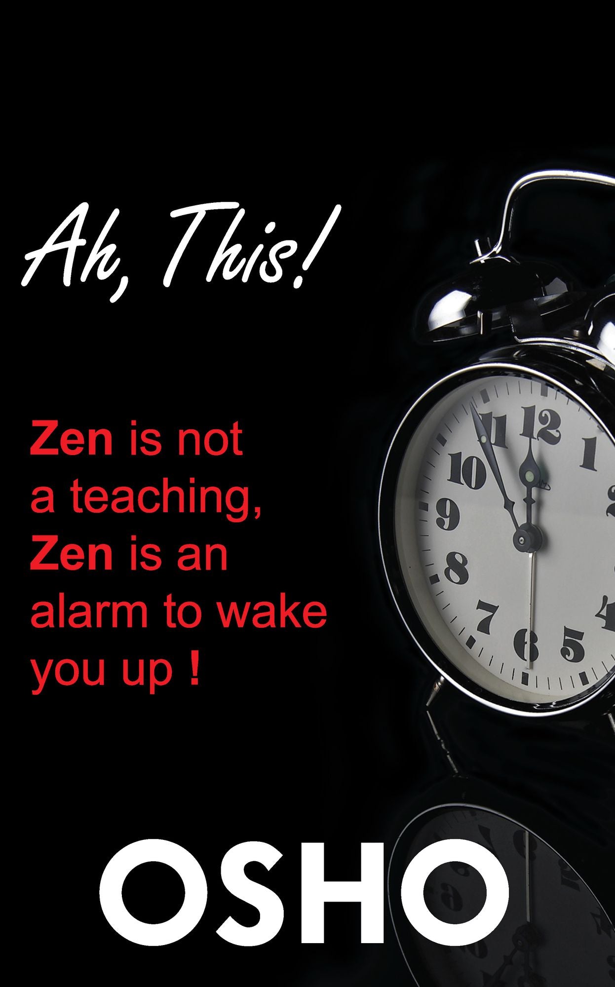 Ah This!: Zen Is Not a Teaching, Zen Is an Alarm to Wake You Up!