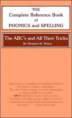 The ABC's and All Their Tricks: The Complete Reference Book of Phonics and Spelling