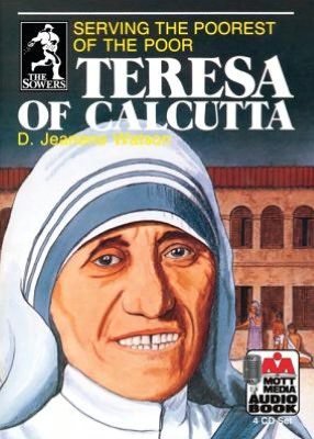 Teresa of Calcutta: Serving the Poorest of the Poor