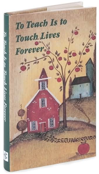 To Teach Is to Touch Lives Forever