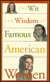 Wit and Wisdom of Famous American Women