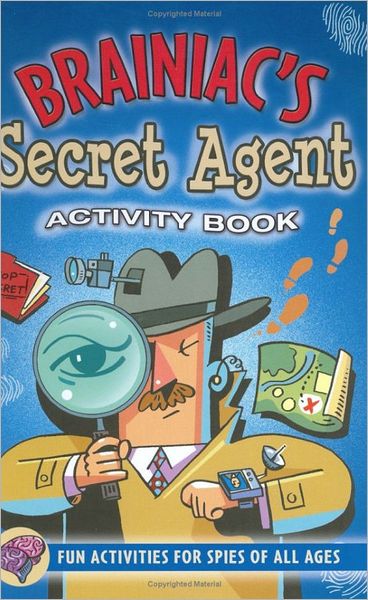 Brainiac's Secret Agent: Fun Activities for Spies of All Ages