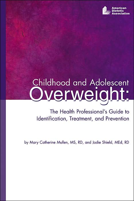 Childhood and Adolescent Overweight: The Health Professional's Guide to Identification, Treatment and Prevention