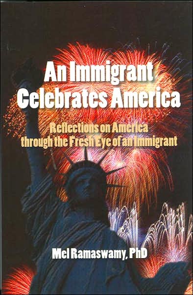 An Immigrant Celebrates America: Reflections on America Through the Fresh Eye of an Immigrant