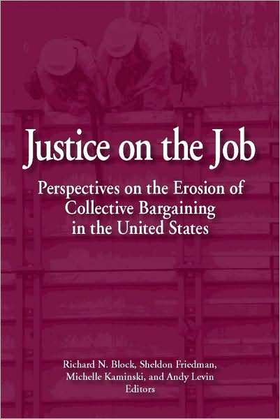 Justice on the Job: Perspectives on the Erosion of Collective Bargaining in the U. S.