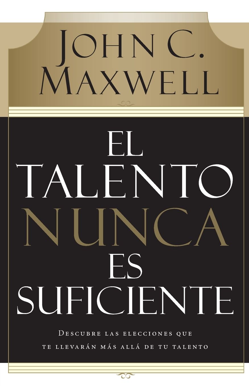El talento nunca es suficiente: Descubre las elecciones que te llevarán más allá de tu talento