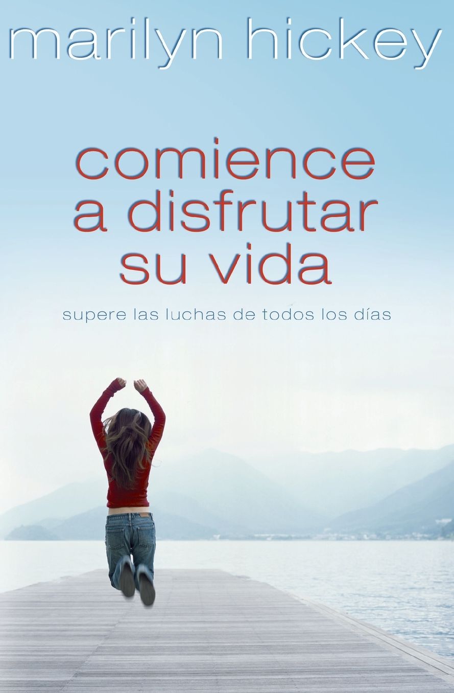 Comience a disfrutar su vida: Mas alla de las luchas cotidianas