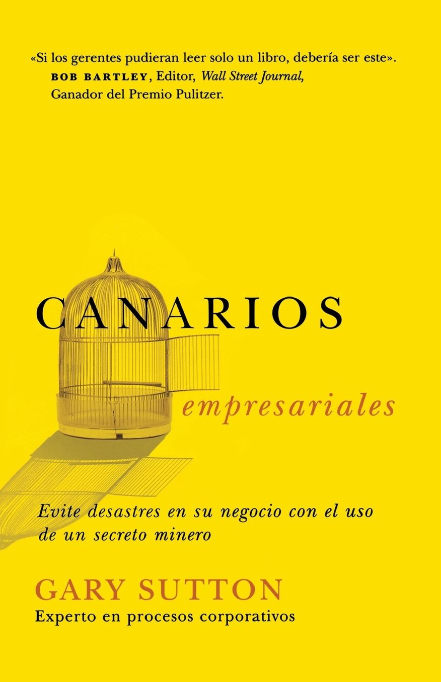 Canarios empresariales: Avoid Business Disasters with a Coal Miner's Secrets
