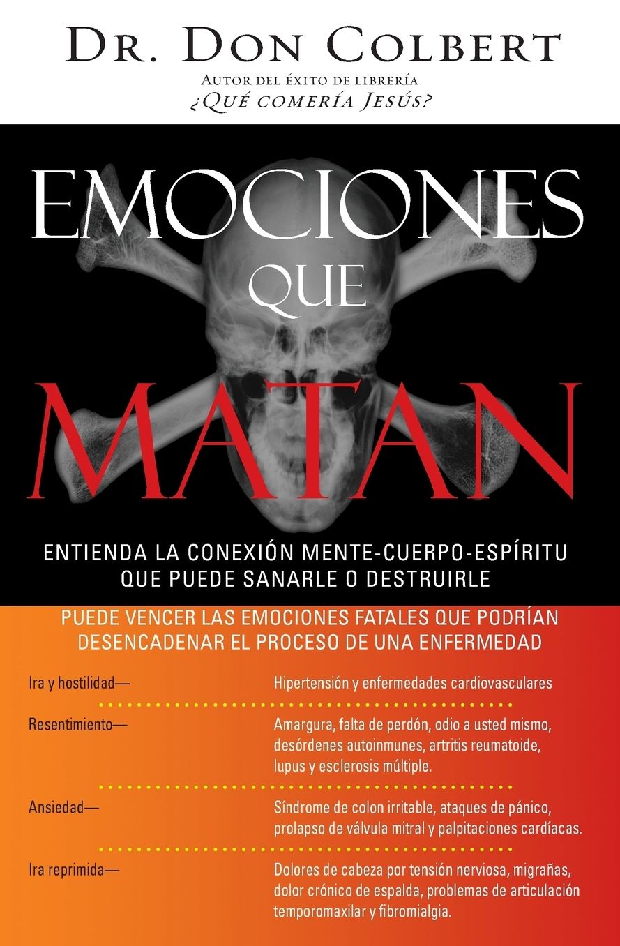 Emociones que matan: Entienda la conexión mente-cuerpo-espíritu que puede sanarle o destruirle