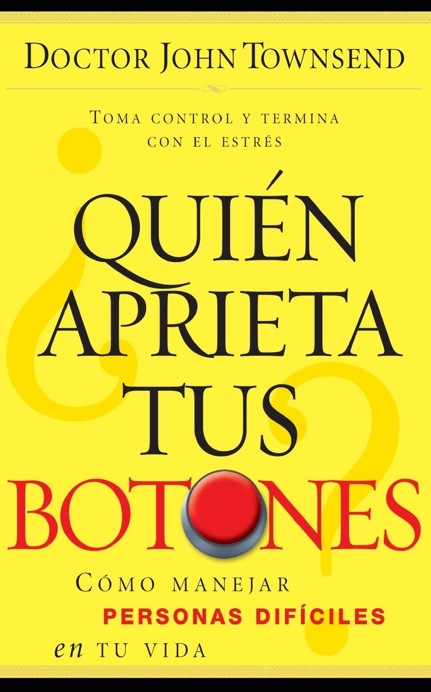 ?Quien aprieta tus botones?: Como manejar la gente dificil en tu vida