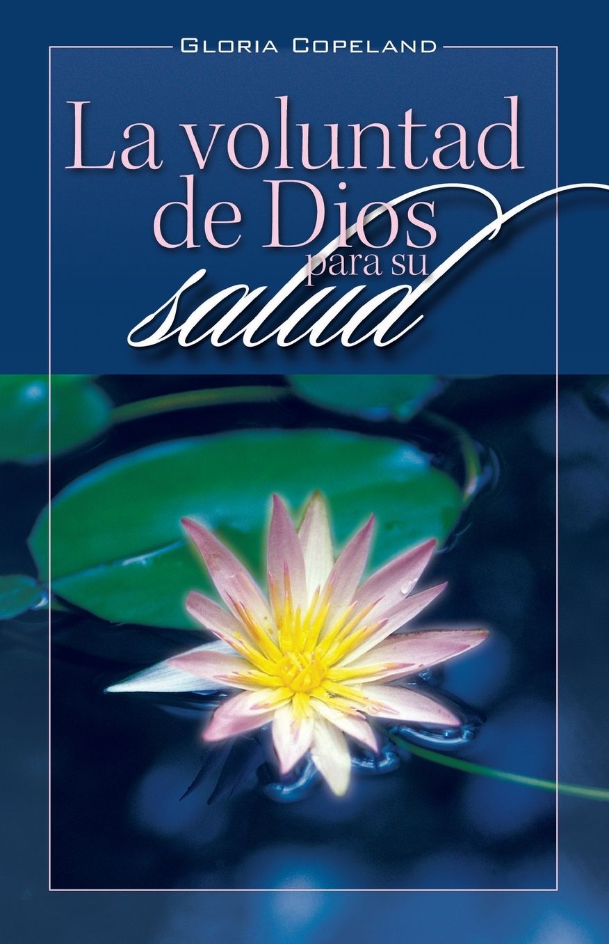 La Voluntad de Dios Para Su Salud: God's Will for Your Healing