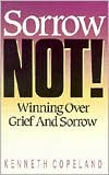 Sorrow Not!: Winning Over Grief and Sorrow