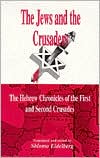 Jews and the Crusaders: The Hebrew Chronicles of the First and Second Crusades